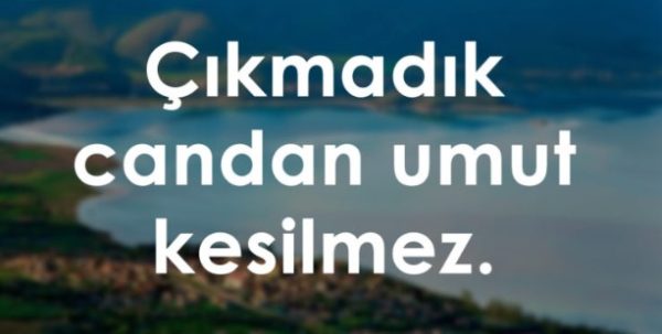 Çıkmadık candan ümit kesilmez anlamı